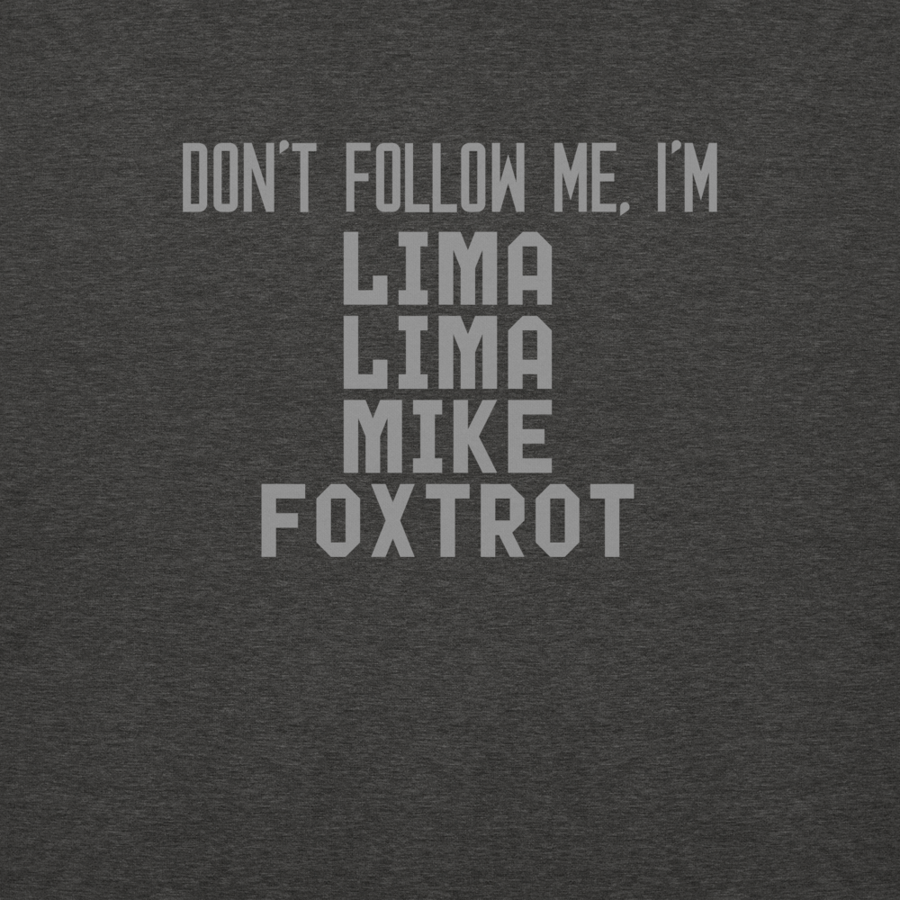 "Don’t follow me, I'm Lima Lima Mike Foxtrot" printed on a charcoal heather background