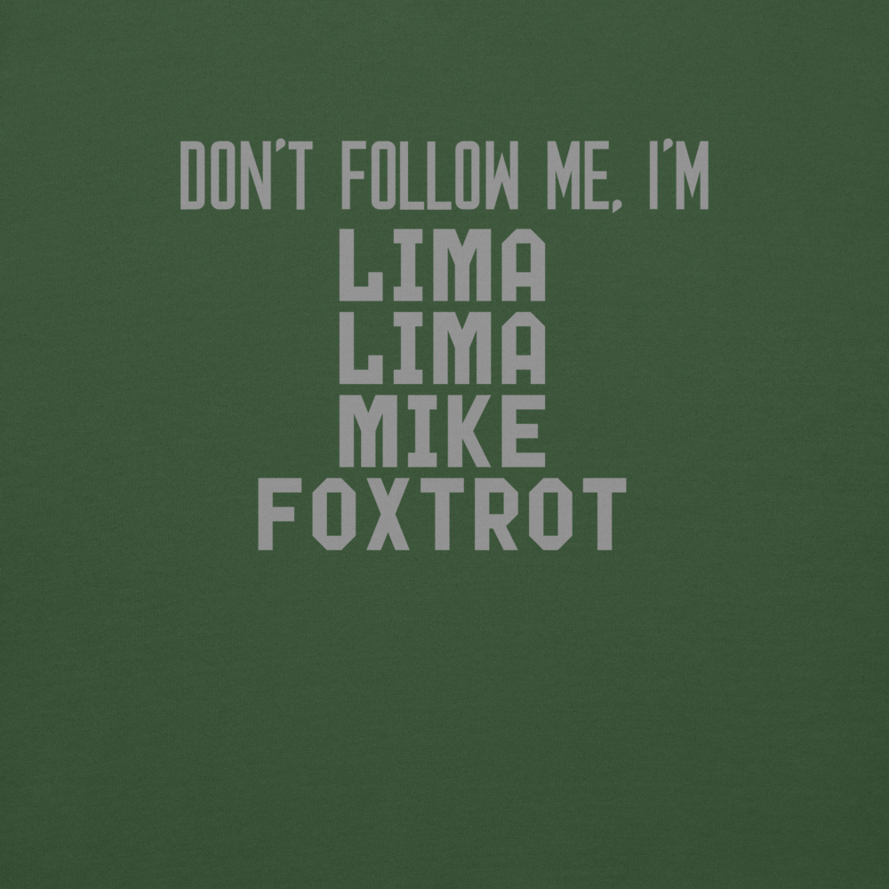 "Don’t follow me, I'm Lima Lima Mike Foxtrot" printed on a forest green background