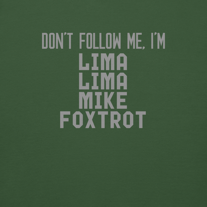 "Don’t follow me, I'm Lima Lima Mike Foxtrot" printed on a forest green background