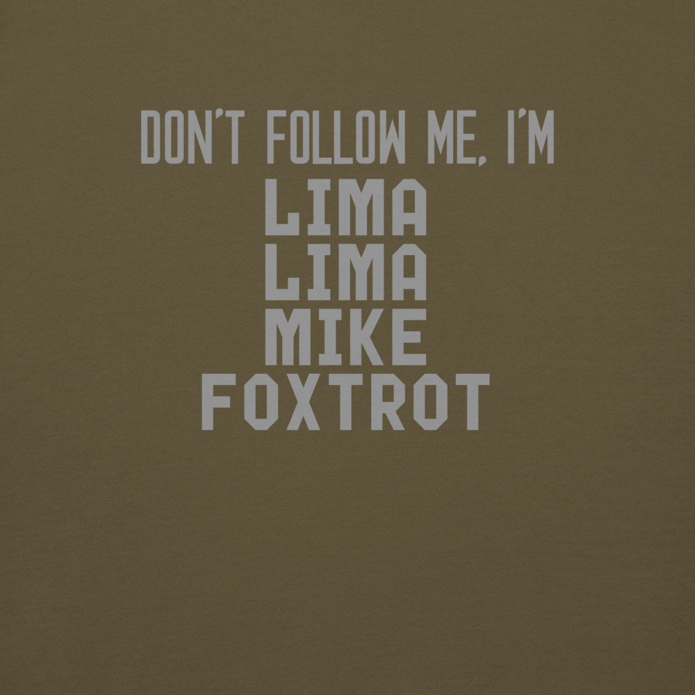 "Don’t follow me, I'm Lima Lima Mike Foxtrot" printed on a military green background