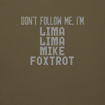 "Don’t follow me, I'm Lima Lima Mike Foxtrot" printed on a military green background