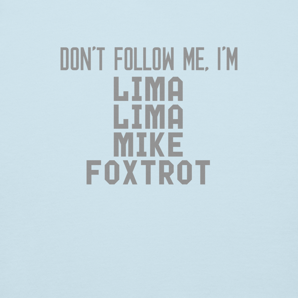 "Don’t follow me, I'm Lima Lima Mike Foxtrot" printed on a sky blue background
