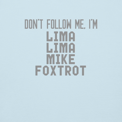 "Don’t follow me, I'm Lima Lima Mike Foxtrot" printed on a sky blue background