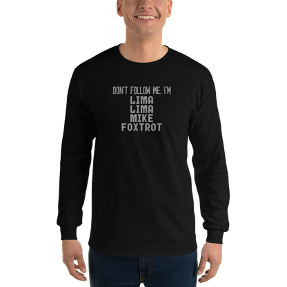 "Don’t follow me, I'm Lima Lima Mike Foxtrot" printed on a black men's long sleeve shirt worn by a male
