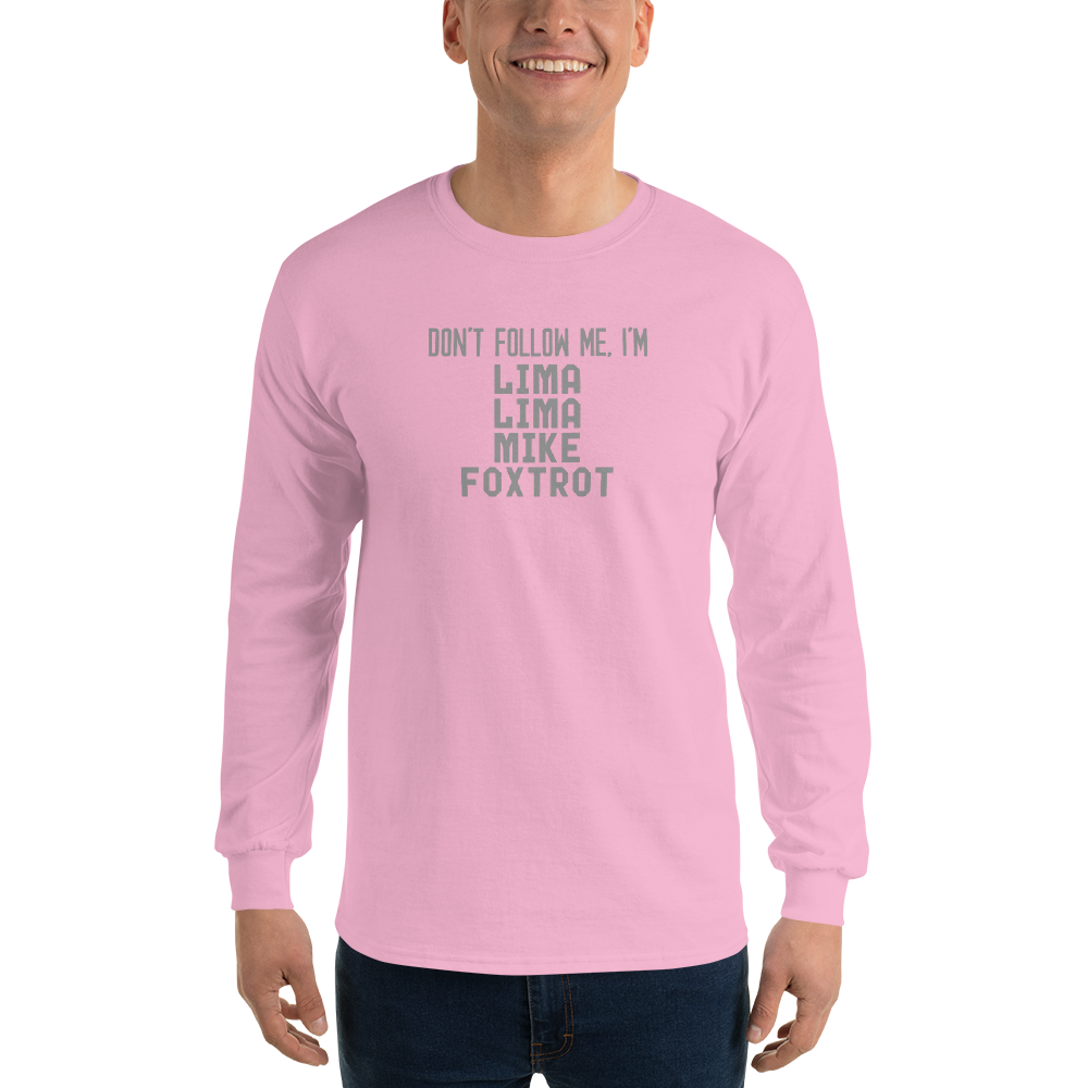 "Don’t follow me, I'm Lima Lima Mike Foxtrot" printed on a light pink men's long sleeve shirt worn by a male