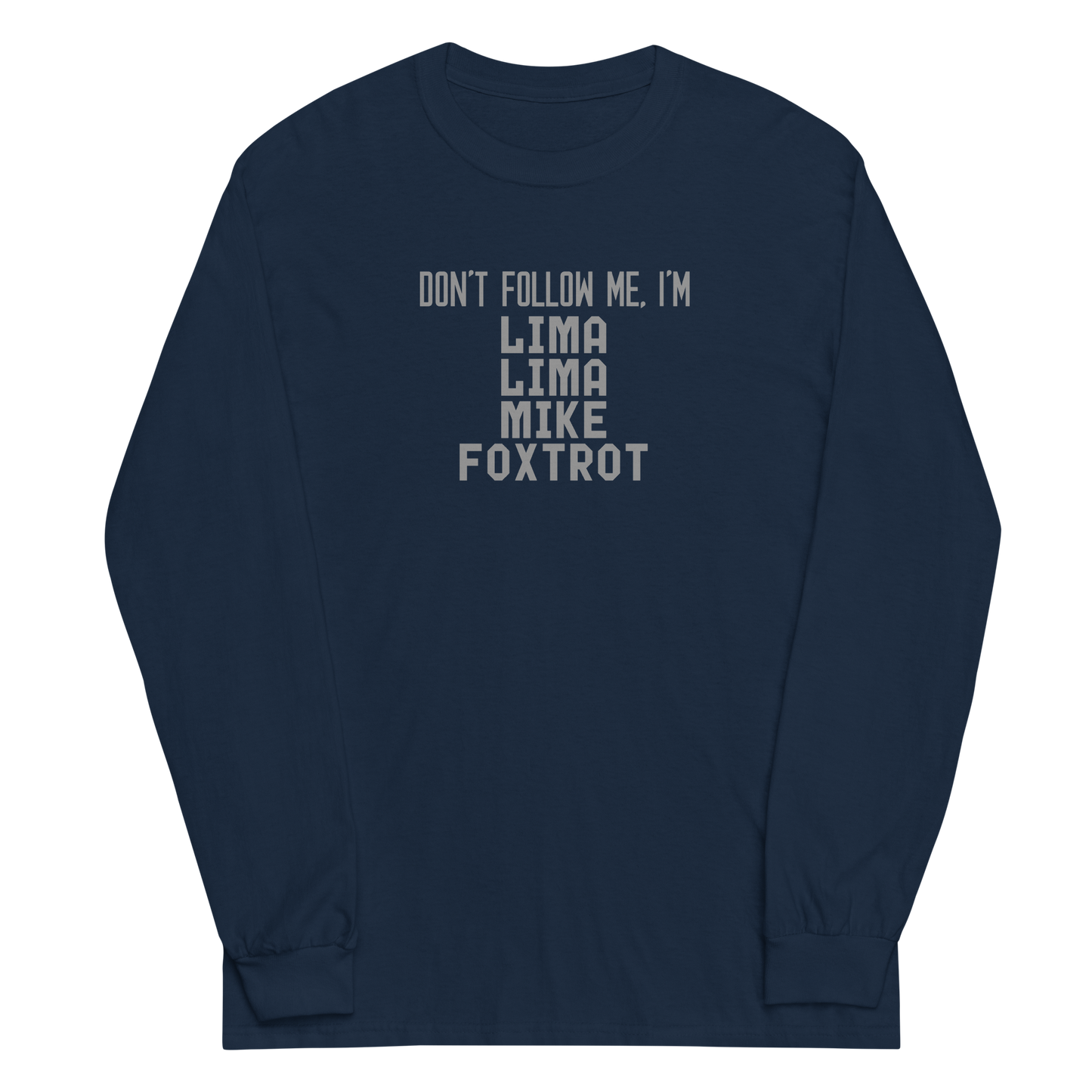 "Don’t follow me, I'm Lima Lima Mike Foxtrot" printed on a navy men's long sleeve shirt laying on a flat surface
