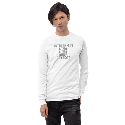 "Don’t follow me, I'm Lima Lima Mike Foxtrot" printed on a white men's long sleeve shirt worn by a male