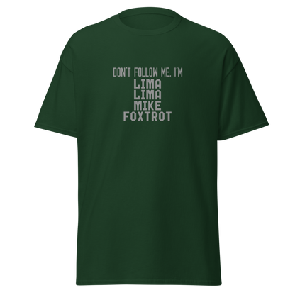 "Don’t follow me, I'm Lima Lima Mike Foxtrot" printed on a forest green on an invisible body