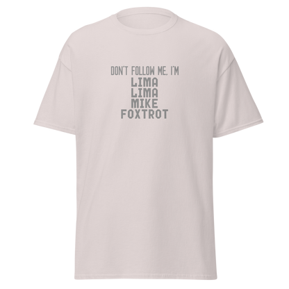 "Don’t follow me, I'm Lima Lima Mike Foxtrot" printed on a ice grey on an invisible body