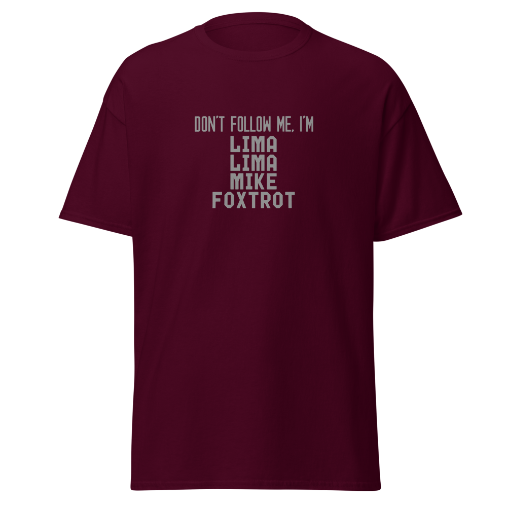"Don’t follow me, I'm Lima Lima Mike Foxtrot" printed on a maroon on an invisible body