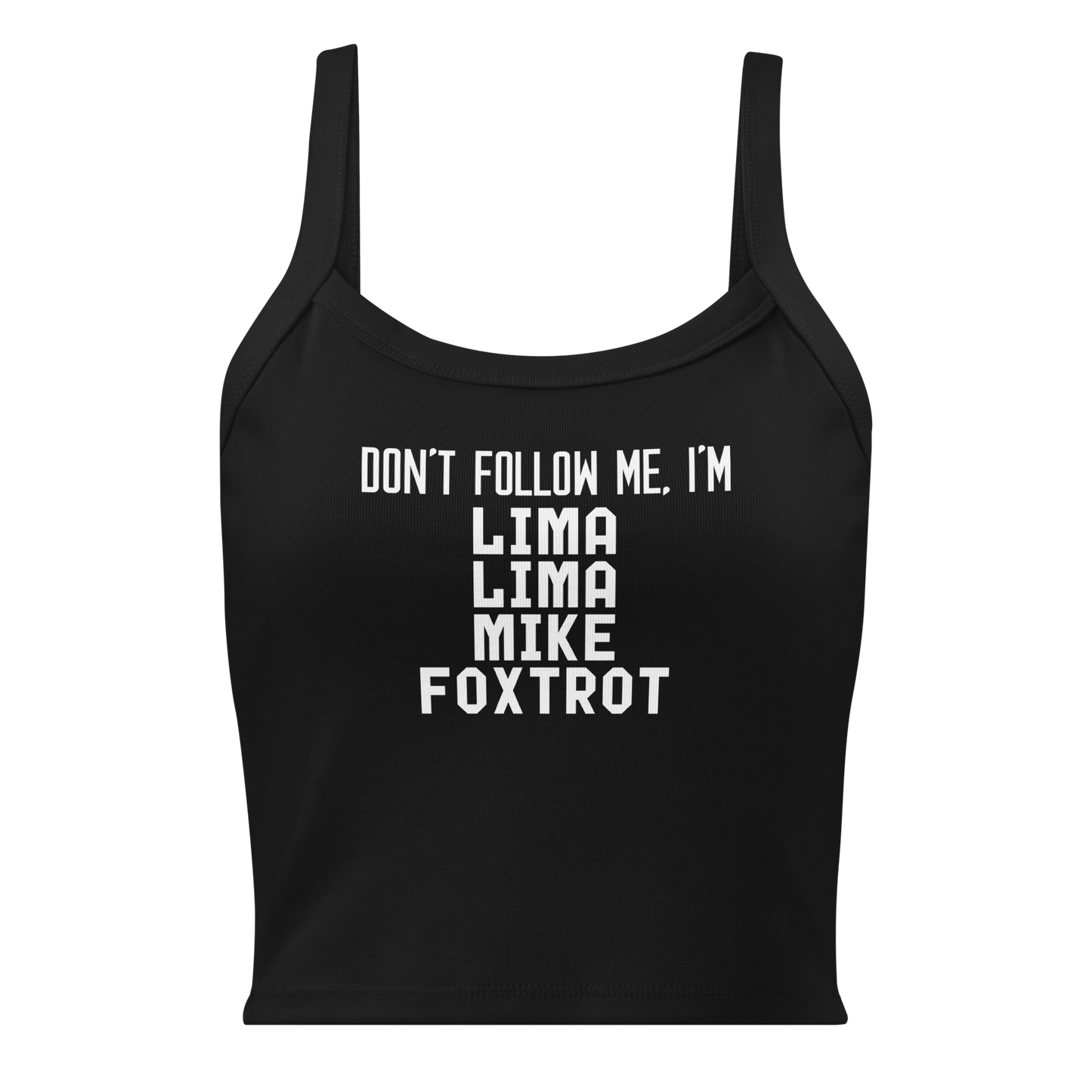 "Don’t follow me, I'm Lima Lima Mike Foxtrot" printed on a solid black blend women's micro-rib tanktop laying on a flat surface