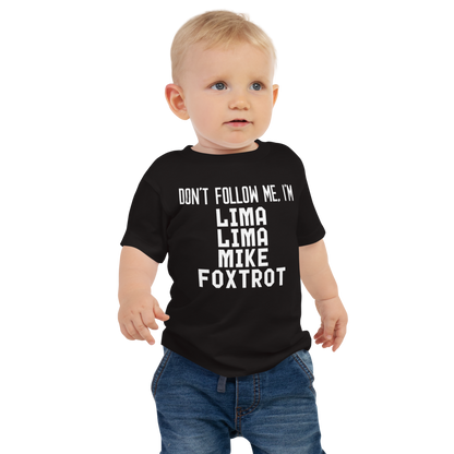 "Don’t follow me, I'm Lima Lima Mike Foxtrot" printed on a black baby jersey short sleeve tee worn by a male