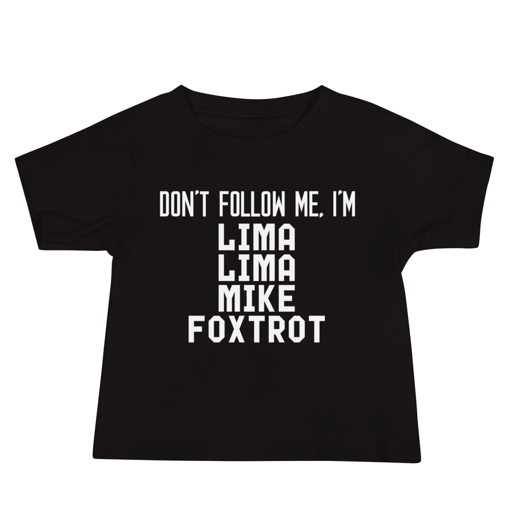 "Don’t follow me, I'm Lima Lima Mike Foxtrot" printed on a black baby jersey short sleeve tee laying on a flat surface