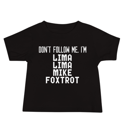 "Don’t follow me, I'm Lima Lima Mike Foxtrot" printed on a black baby jersey short sleeve tee laying on a flat surface