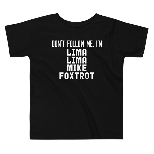 "Don’t follow me, I'm Lima Lima Mike Foxtrot" printed on a black toddler short sleeve tee laying on a flat surface