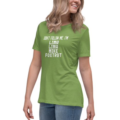 "Don’t follow me, I'm Lima Lima Mike Foxtrot" printed on a leaf women's relaxed t-shirt worn by a female