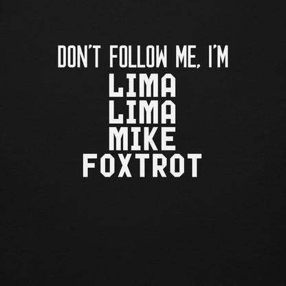 "Don’t follow me, I'm Lima Lima Mike Foxtrot" printed on a black background
