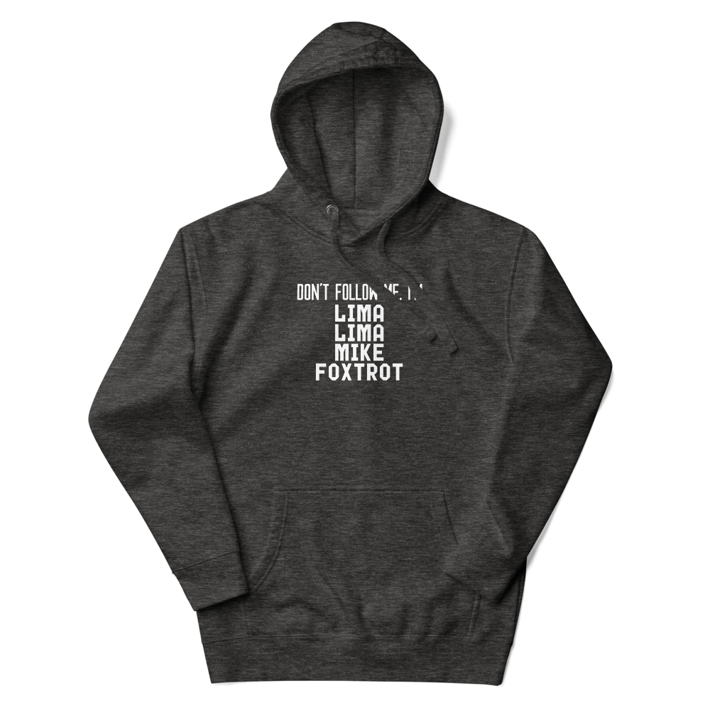 "Don’t follow me, I'm Lima Lima Mike Foxtrot" printed on a charcoal heather unisex hoodie laying on a flat surface with the hood up