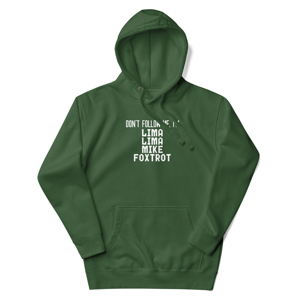"Don’t follow me, I'm Lima Lima Mike Foxtrot" printed on a forest green unisex hoodie laying on a flat surface with the hood up