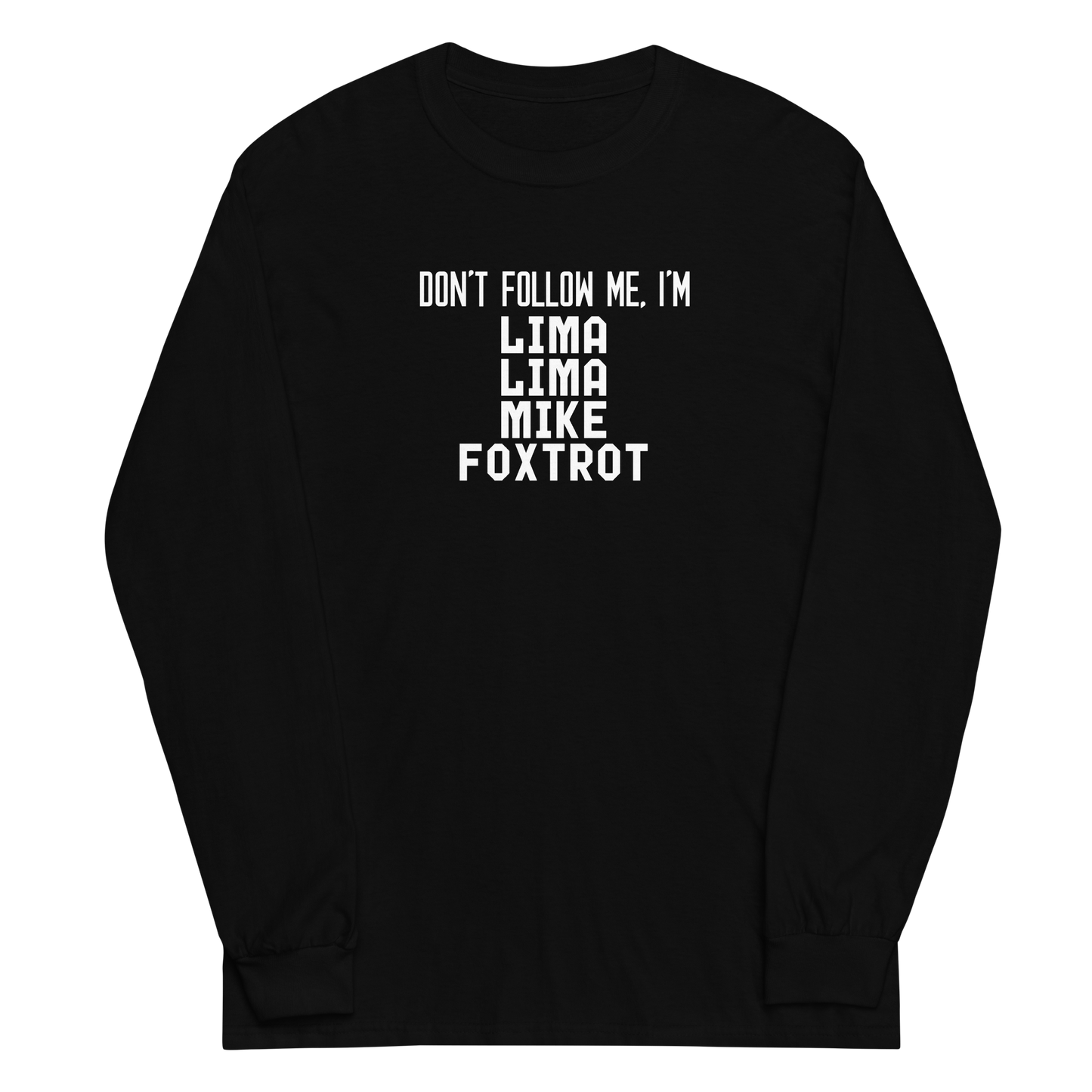 "Don’t follow me, I'm Lima Lima Mike Foxtrot" printed on a black men's long sleeve shirt laying on a flat surface