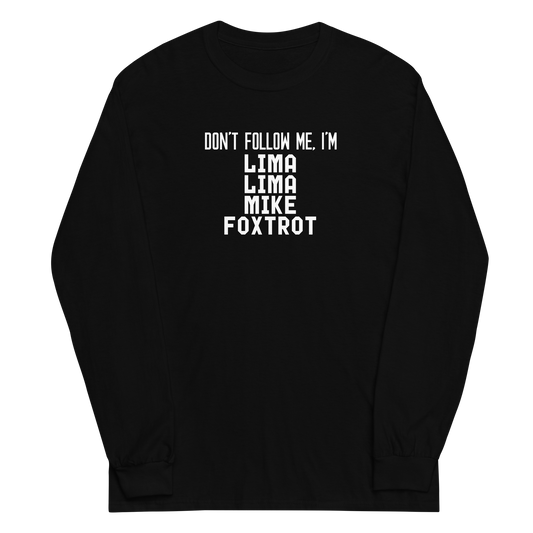 "Don’t follow me, I'm Lima Lima Mike Foxtrot" printed on a black men's long sleeve shirt laying on a flat surface