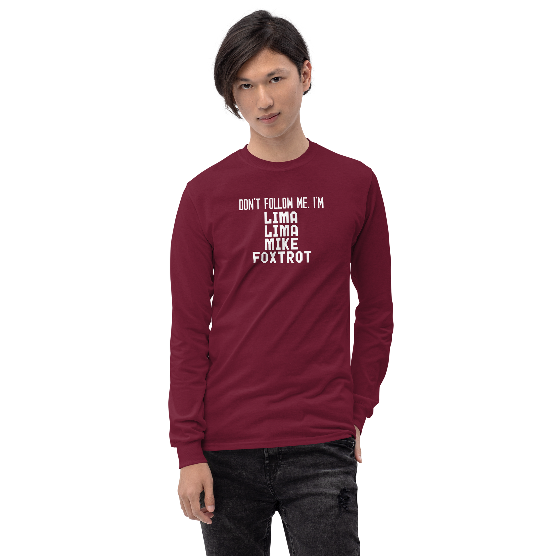 "Don’t follow me, I'm Lima Lima Mike Foxtrot" printed on a maroon men's long sleeve shirt worn by a male