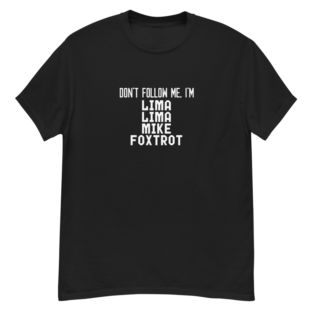 "Don’t follow me, I'm Lima Lima Mike Foxtrot" printed on a black unisex classic tee laying on a flat surface