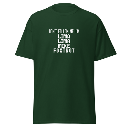 "Don’t follow me, I'm Lima Lima Mike Foxtrot" printed on a forest green on an invisible body