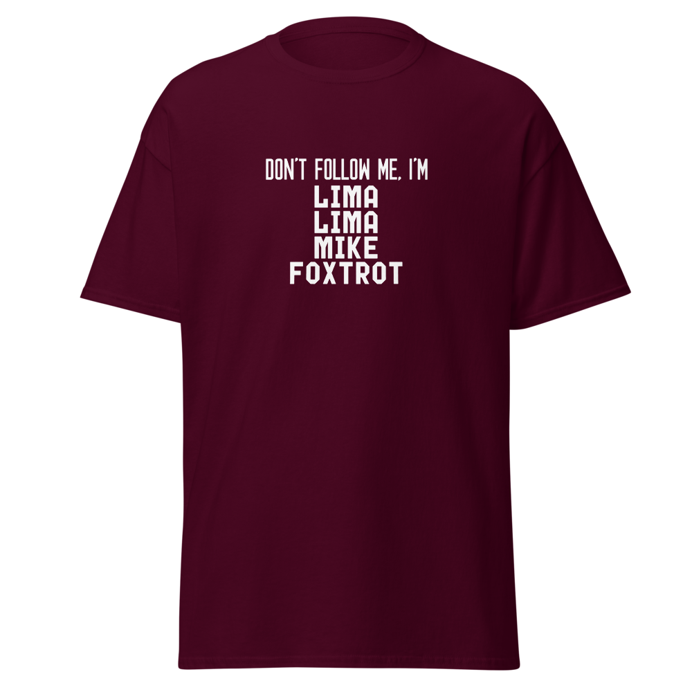 "Don’t follow me, I'm Lima Lima Mike Foxtrot" printed on a maroon on an invisible body