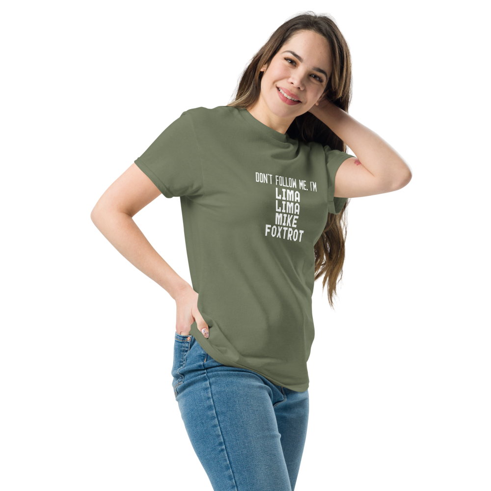 "Don’t follow me, I'm Lima Lima Mike Foxtrot" printed on a military green unisex classic tee worn by a female