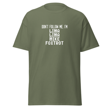 "Don’t follow me, I'm Lima Lima Mike Foxtrot" printed on a military green on an invisible body