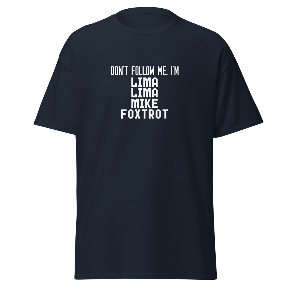 "Don’t follow me, I'm Lima Lima Mike Foxtrot" printed on a navy on an invisible body