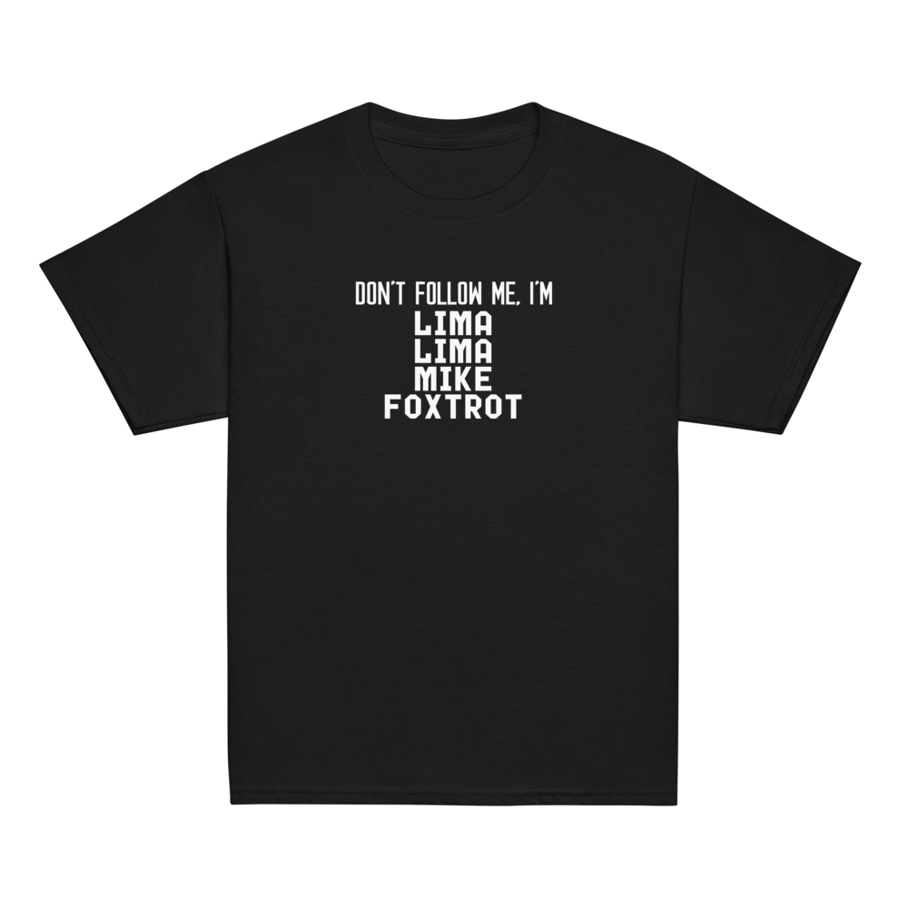 "Don’t follow me, I'm Lima Lima Mike Foxtrot" printed on a black youth classic tee laying on a flat surface