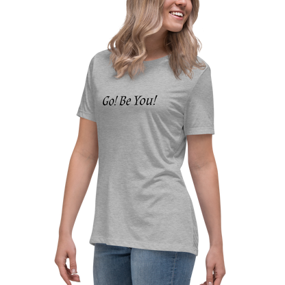 "Go! Be You!" printed on a athletic heather women's relaxed t-shirt worn by a female
