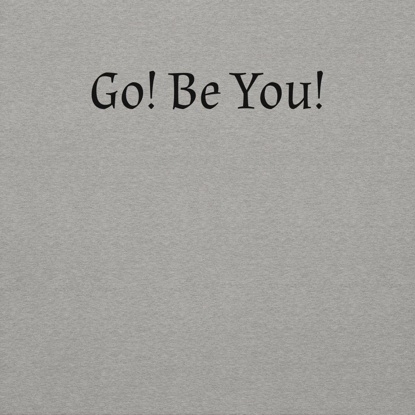 "Go! Be You!" printed on a carbon grey background