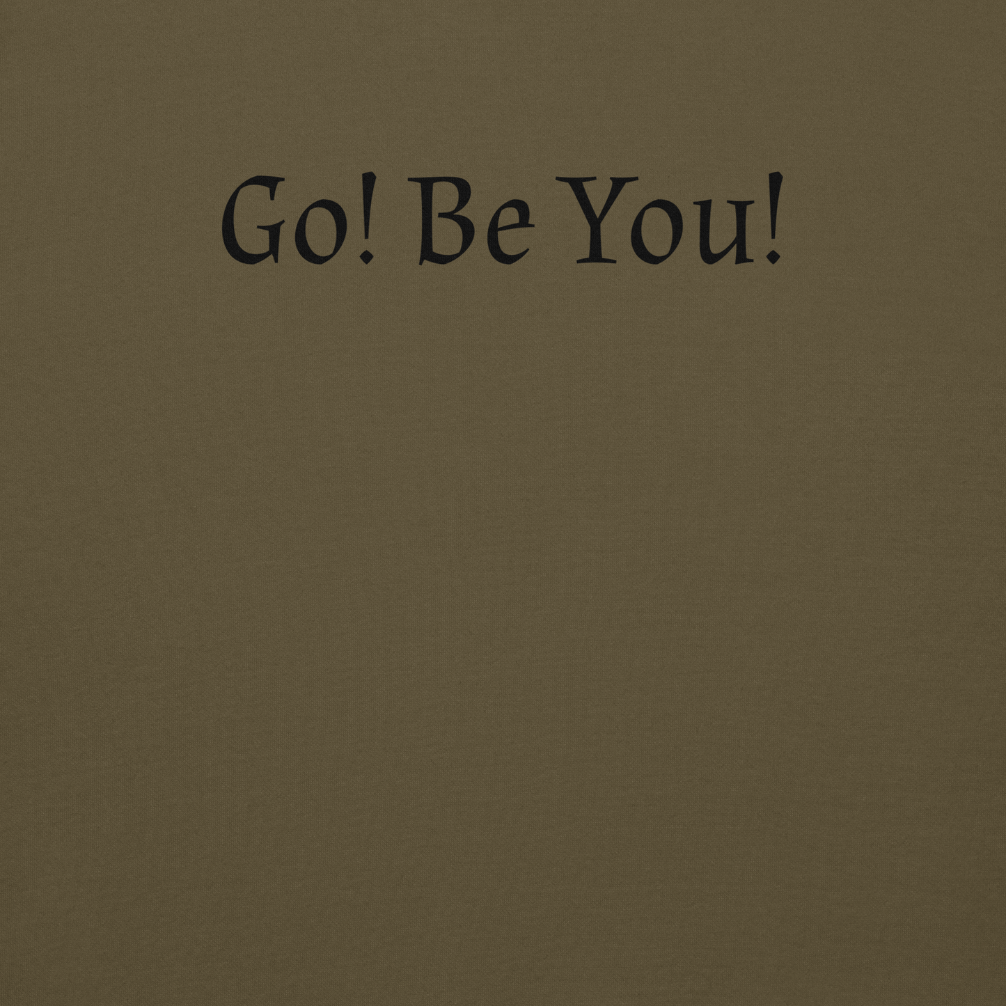 "Go! Be You!" printed on a military green background