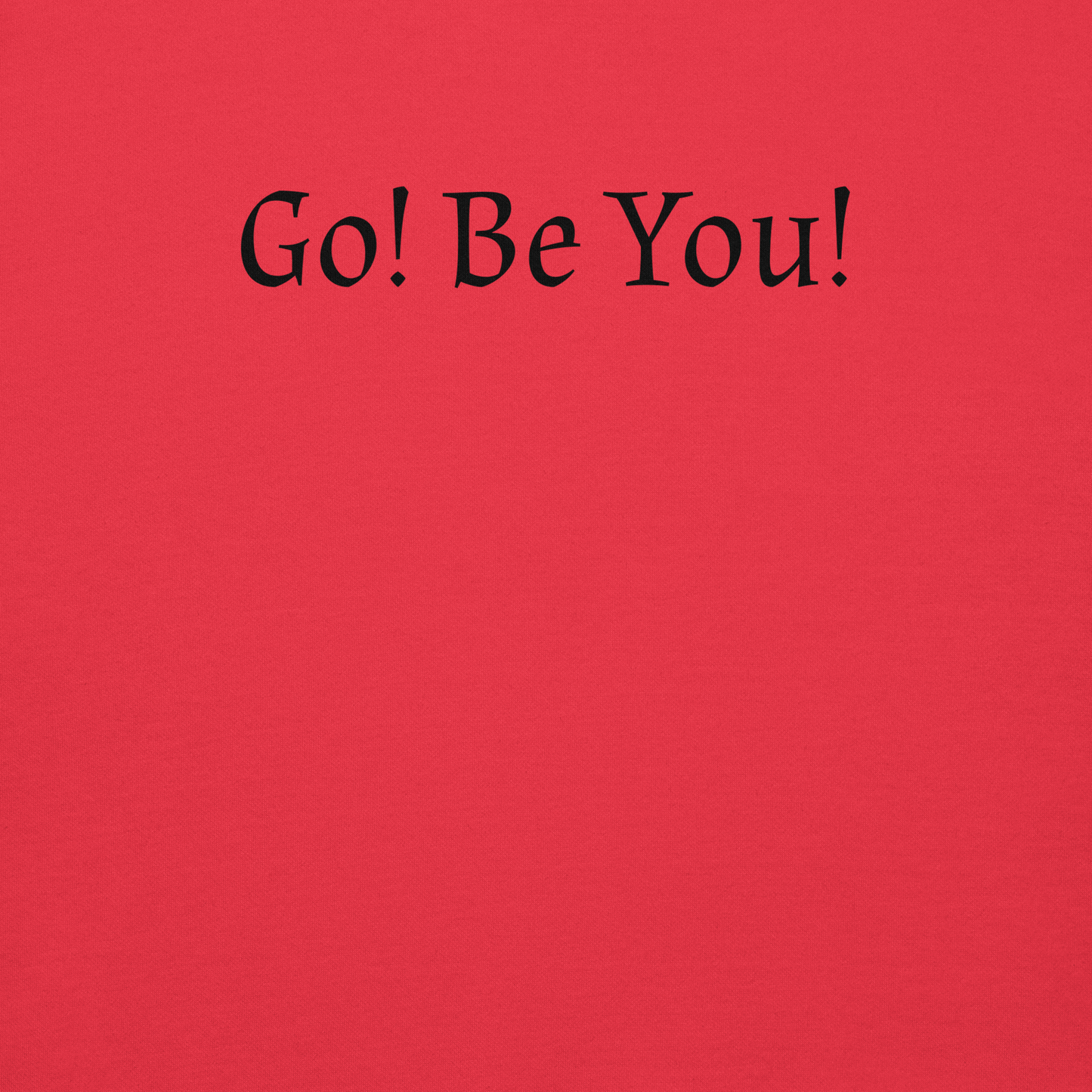 "Go! Be You!" printed on a team red background