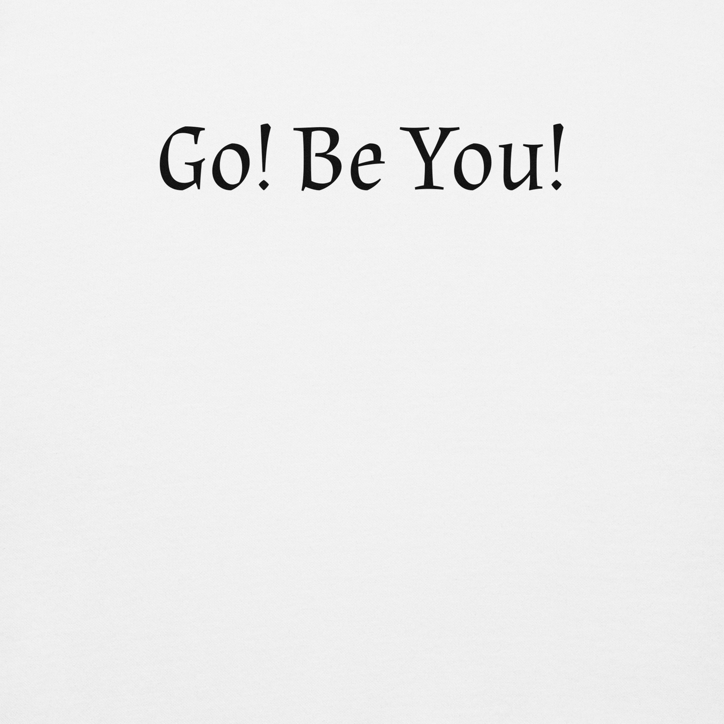 "Go! Be You!" printed on a white background