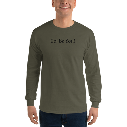 "Go! Be You!" printed on a military green men's long sleeve shirt worn by a male