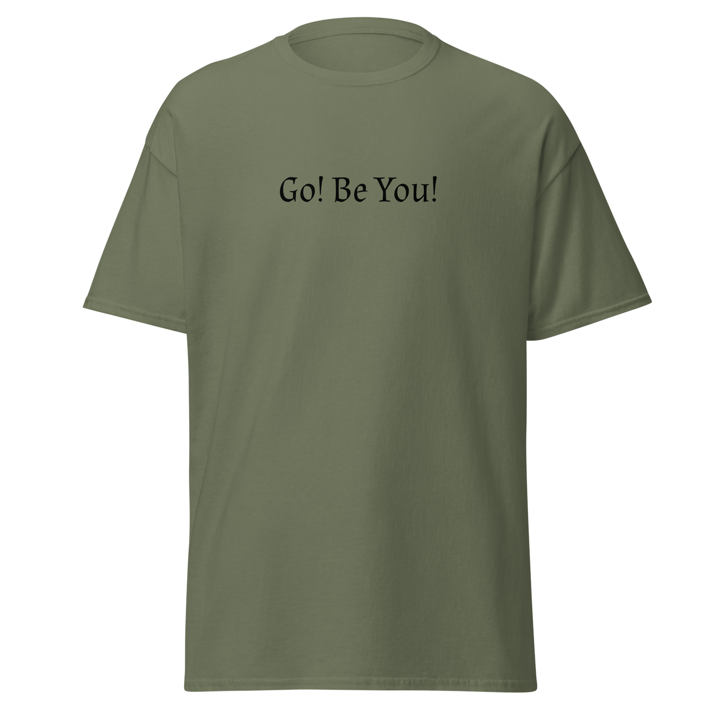 "Go! Be You!" printed on a military green on an invisible body