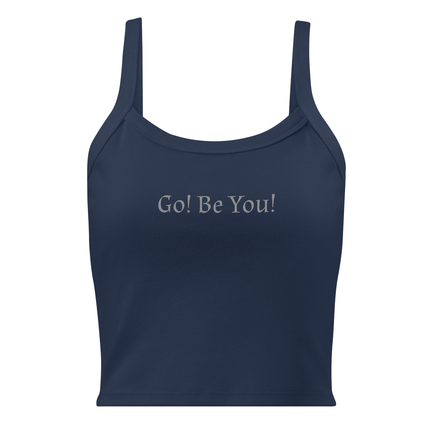 "Go! Be You!" printed on a solid navy blend women's micro-rib tanktop laying on a flat surface