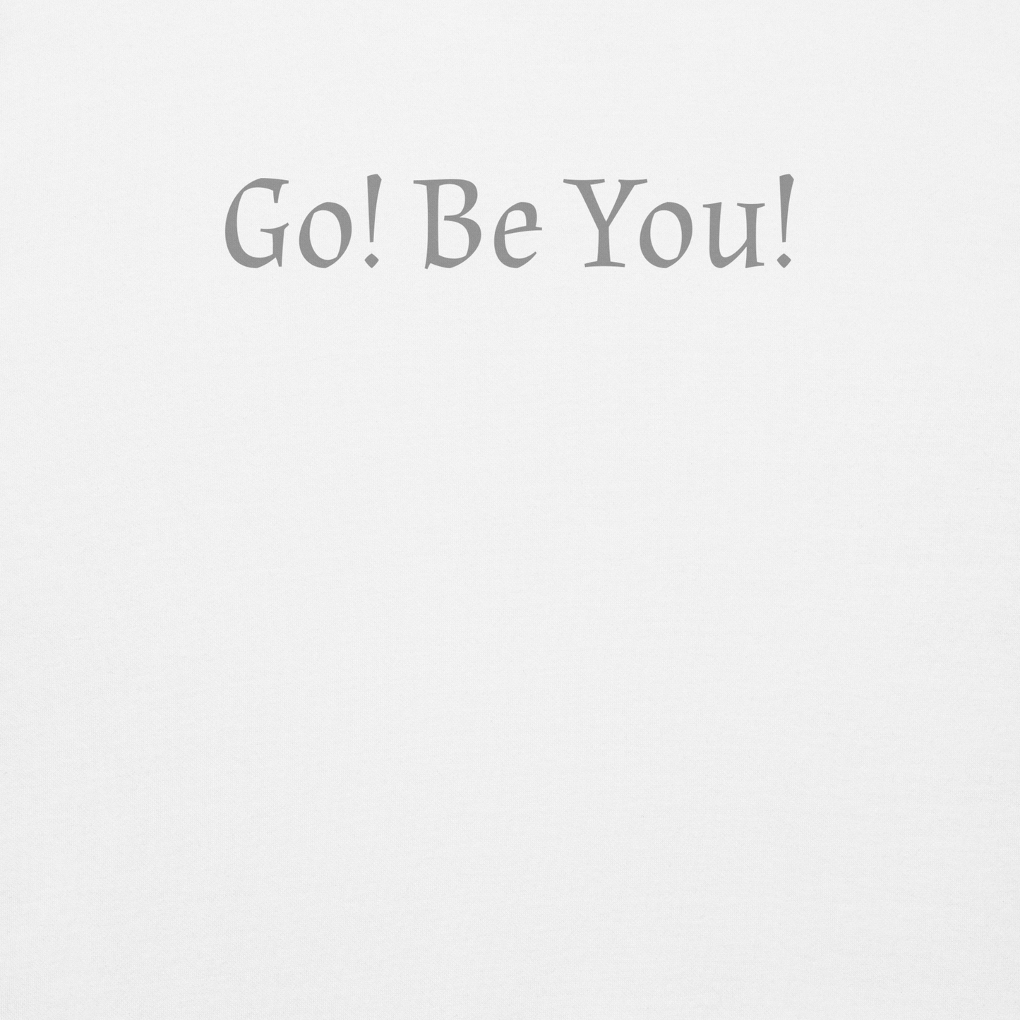 "Go! Be You!" printed on a white background