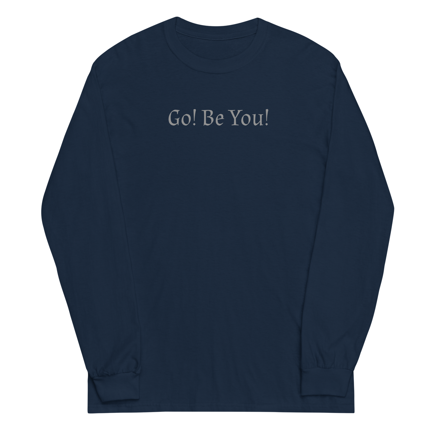 "Go! Be You!" printed on a navy men's long sleeve shirt laying on a flat surface