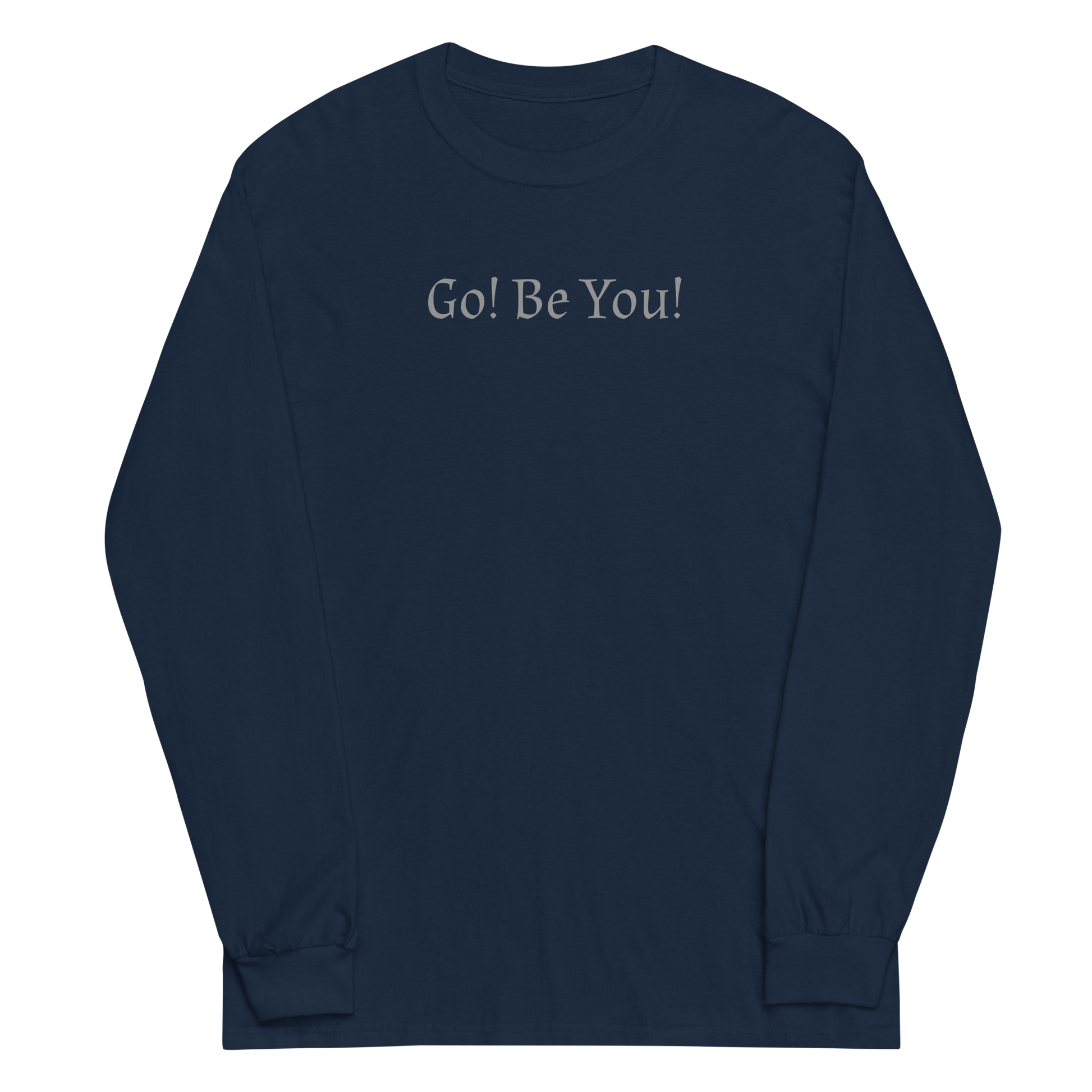 "Go! Be You!" printed on a navy men's long sleeve shirt laying on a flat surface