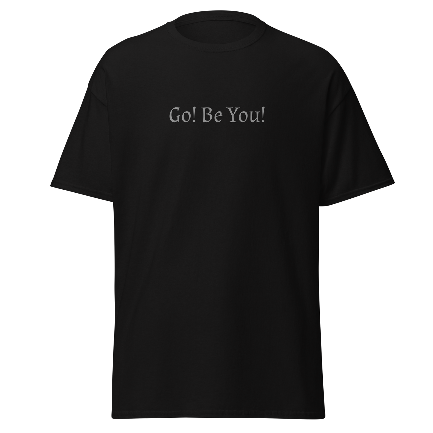 "Go! Be You!" printed on a black on an invisible body