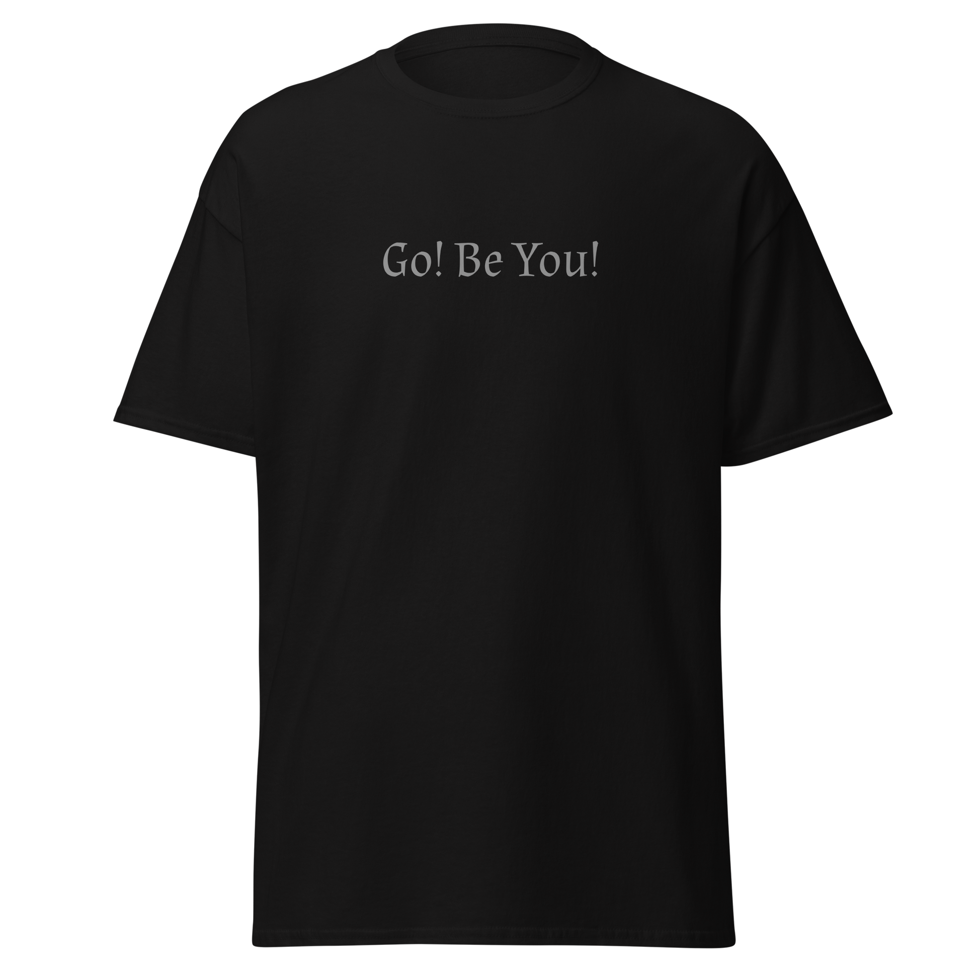 "Go! Be You!" printed on a black on an invisible body