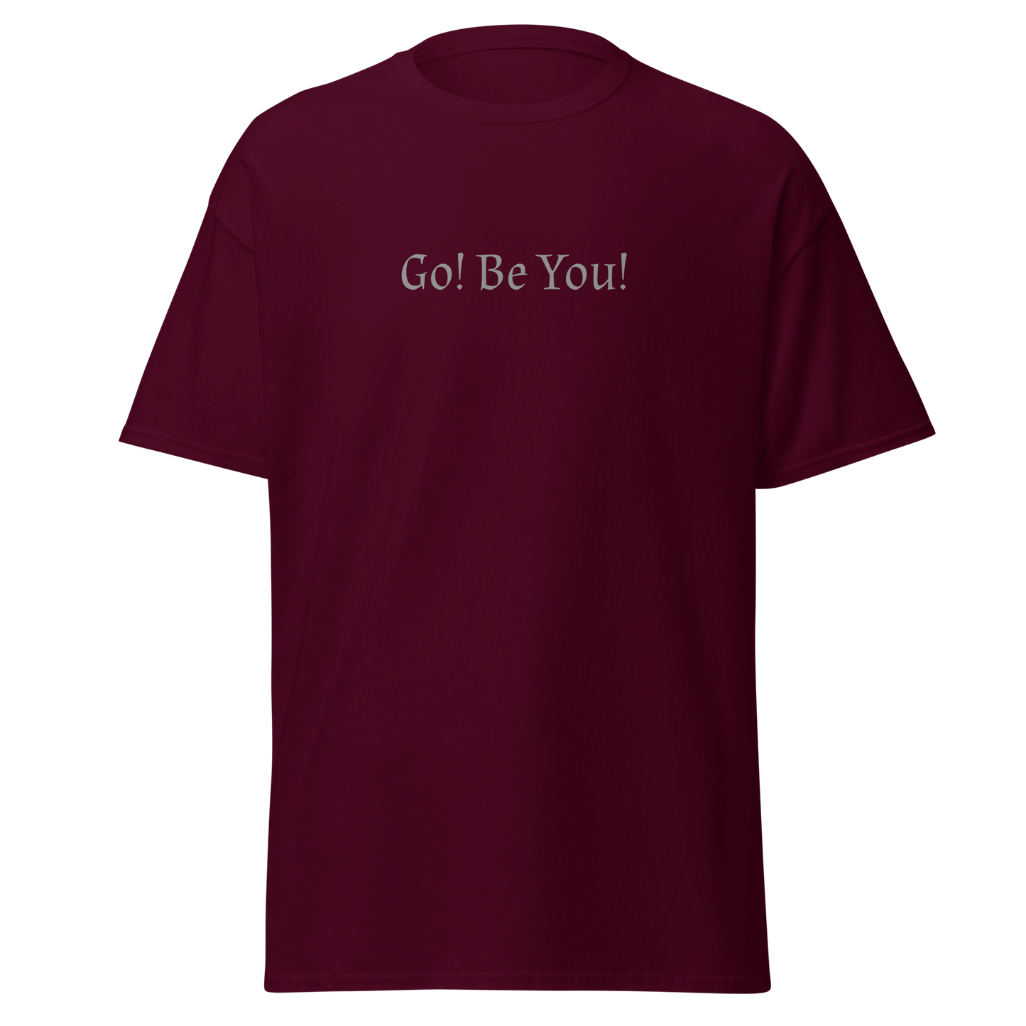 "Go! Be You!" printed on a maroon on an invisible body