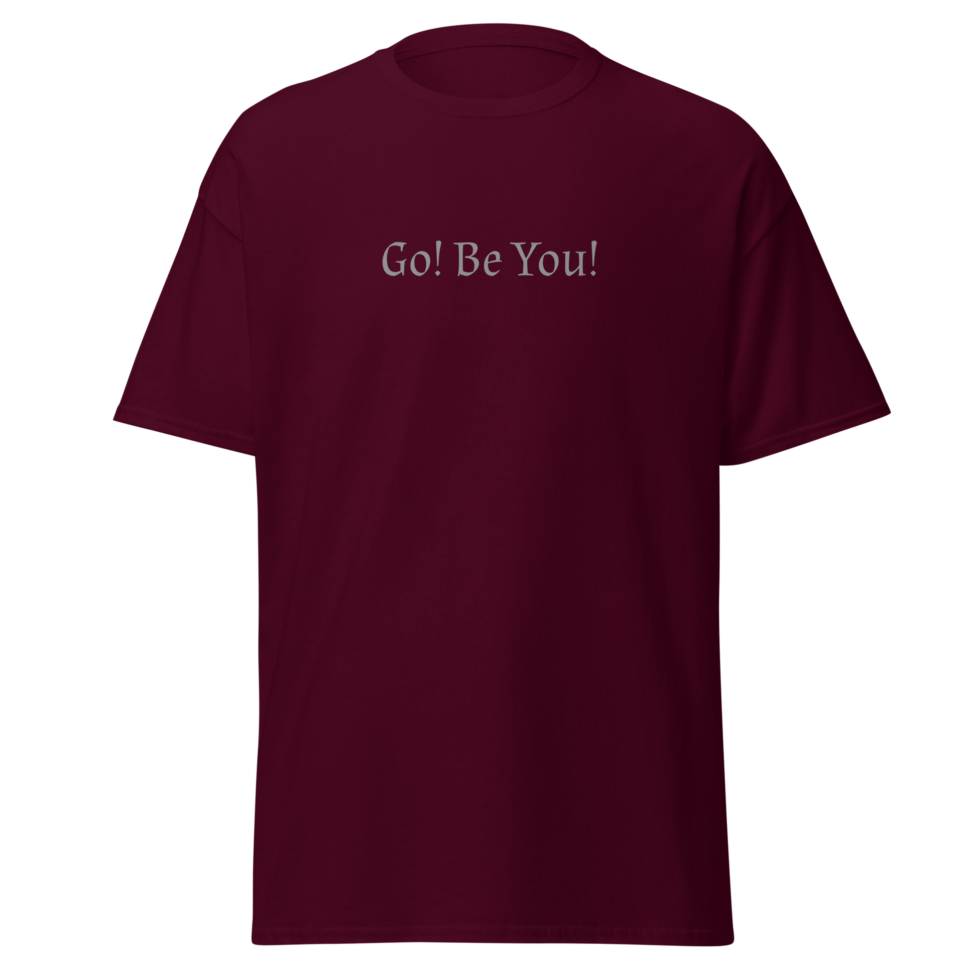 "Go! Be You!" printed on a maroon on an invisible body