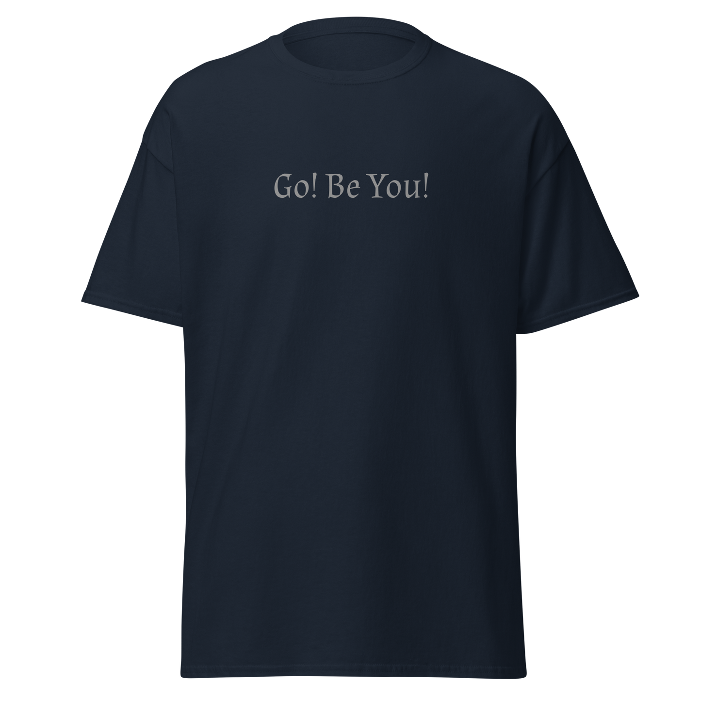 "Go! Be You!" printed on a navy on an invisible body