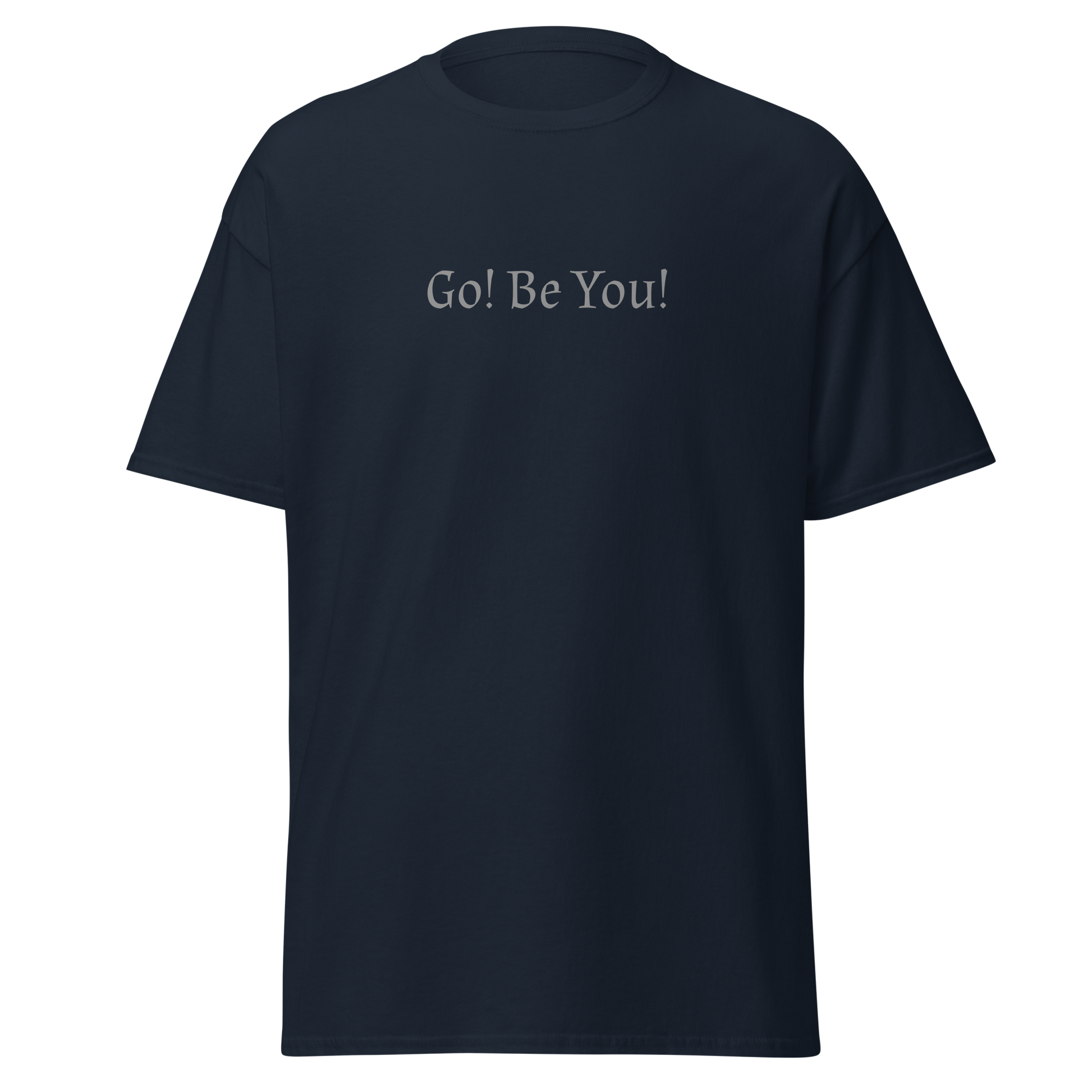"Go! Be You!" printed on a navy on an invisible body